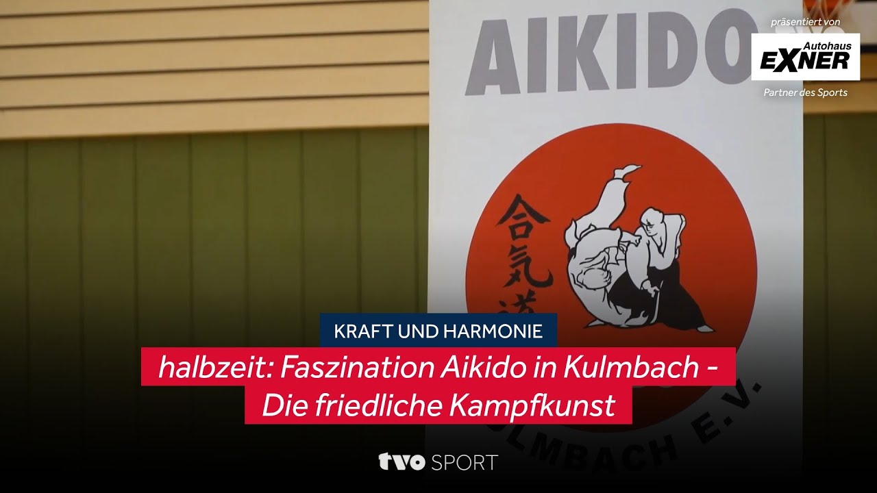 halbzeit: Faszination Aikido in Kulmbach - Die friedliche Kampfkunst