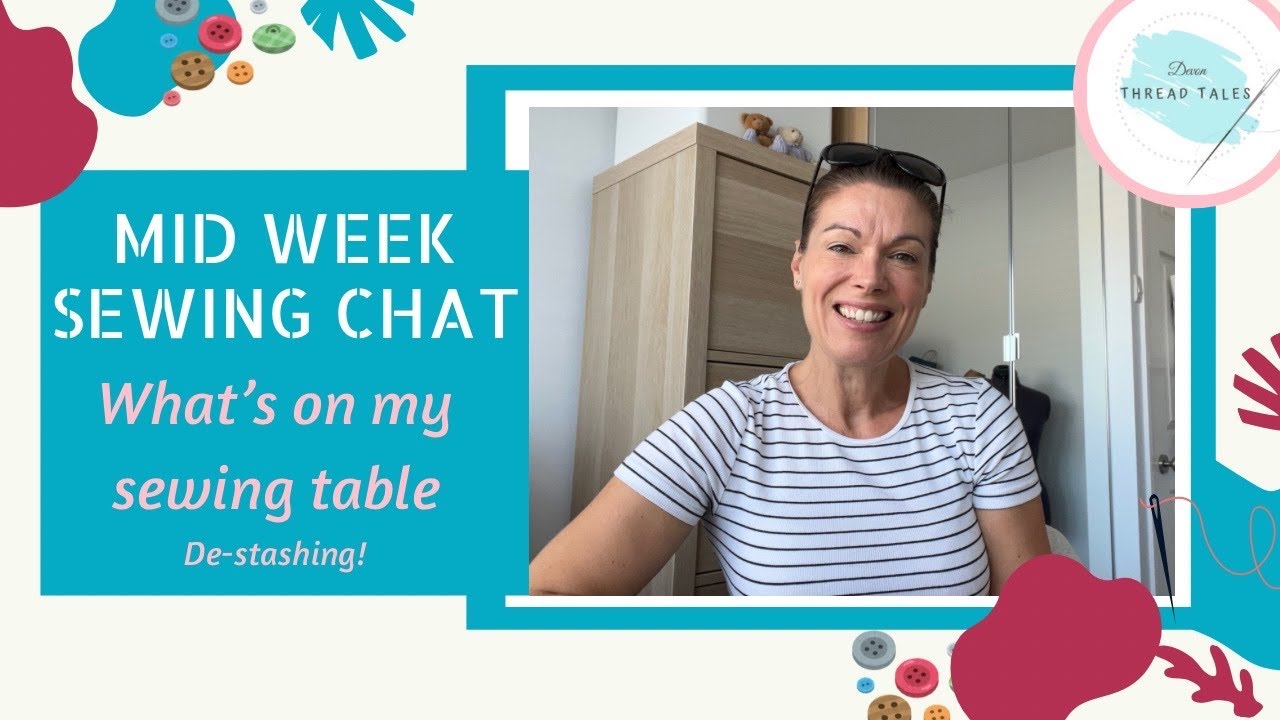 Mid Week Sewing Chat | What's on my sewing table | De-stashing fabric and patterns