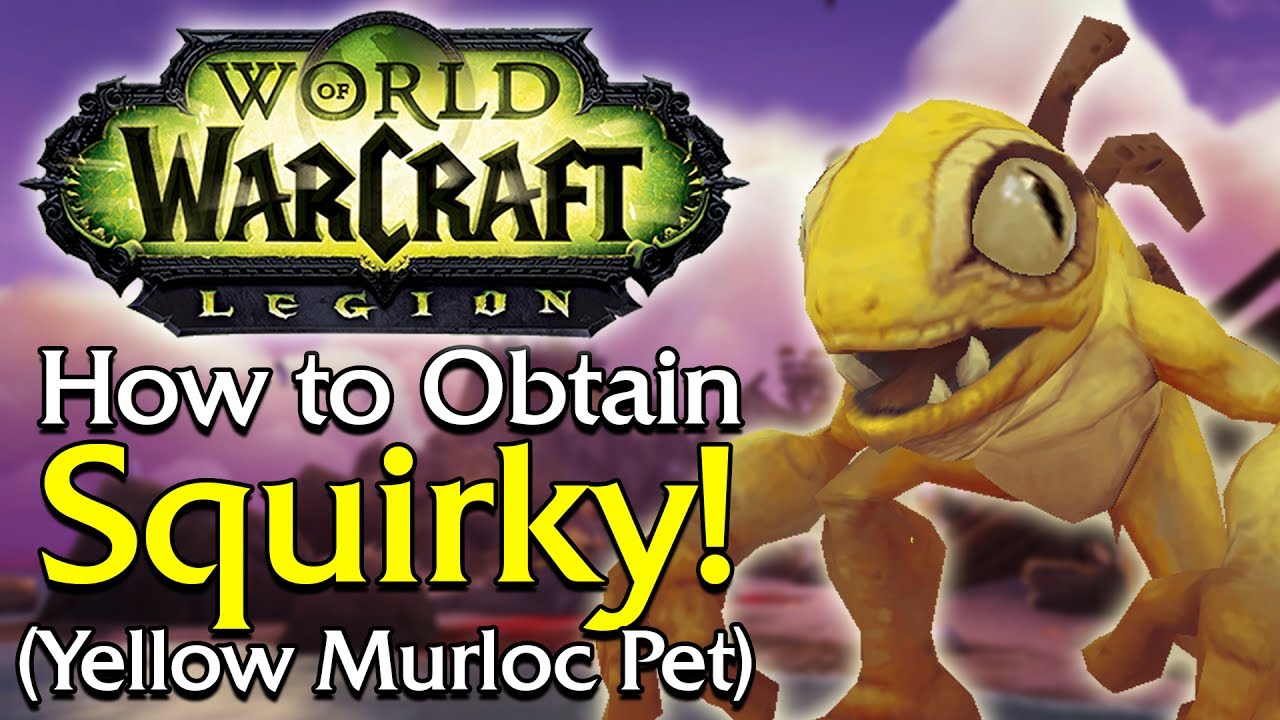How to Obtain Squirky (Yellow Murloc Pet) [Legion]