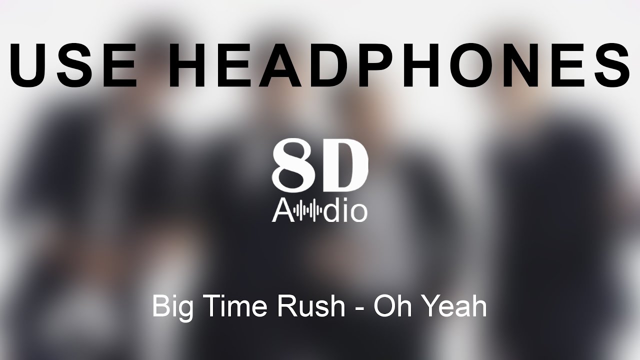Big Time Rush - Oh Yeah (8D Audio)