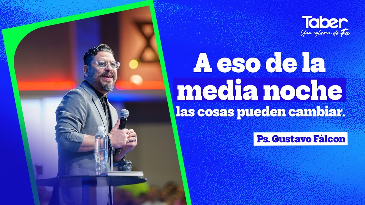 A eso de la media noche las cosas pueden cambiar  | Ps. Gustavo Falcon