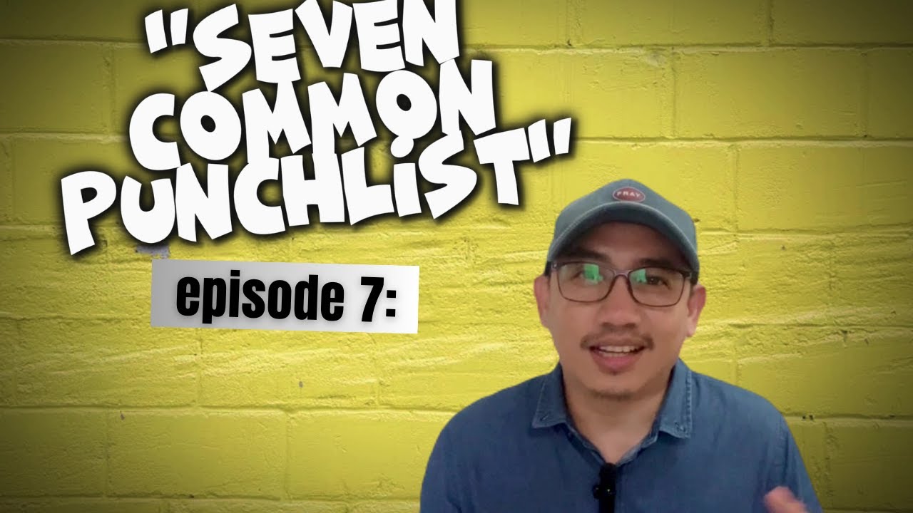 EPISODE 7 : SEVEN COMMON PUNCHLIST