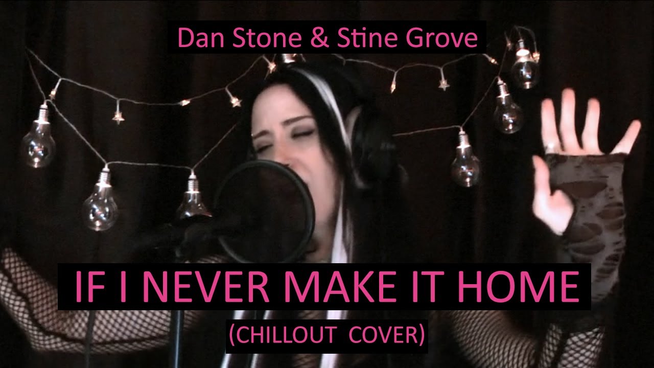 Dan Stone & Stine Grove - If I Never Make It Home (Chillout Cover)