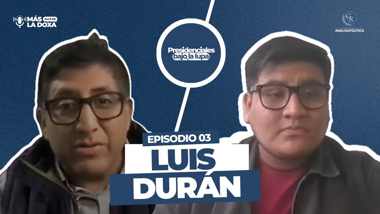 Presidenciales bajo la lupa | Ep. 3: Luis Durán