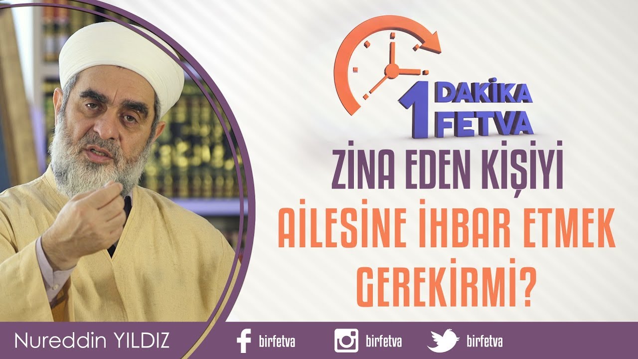 Zina eden kişiyi ailesine ihbar etmek gerekir mi?/Birfetva - Nureddin YILDIZ