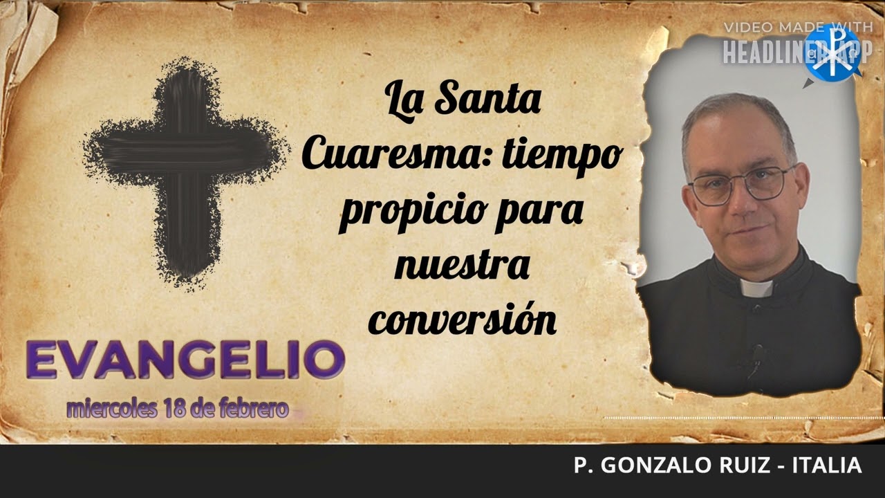 Evangelio de hoy 18 de febrero de 2026 | La Santa Cuaresma: tiempo propicio para nuestra conversión