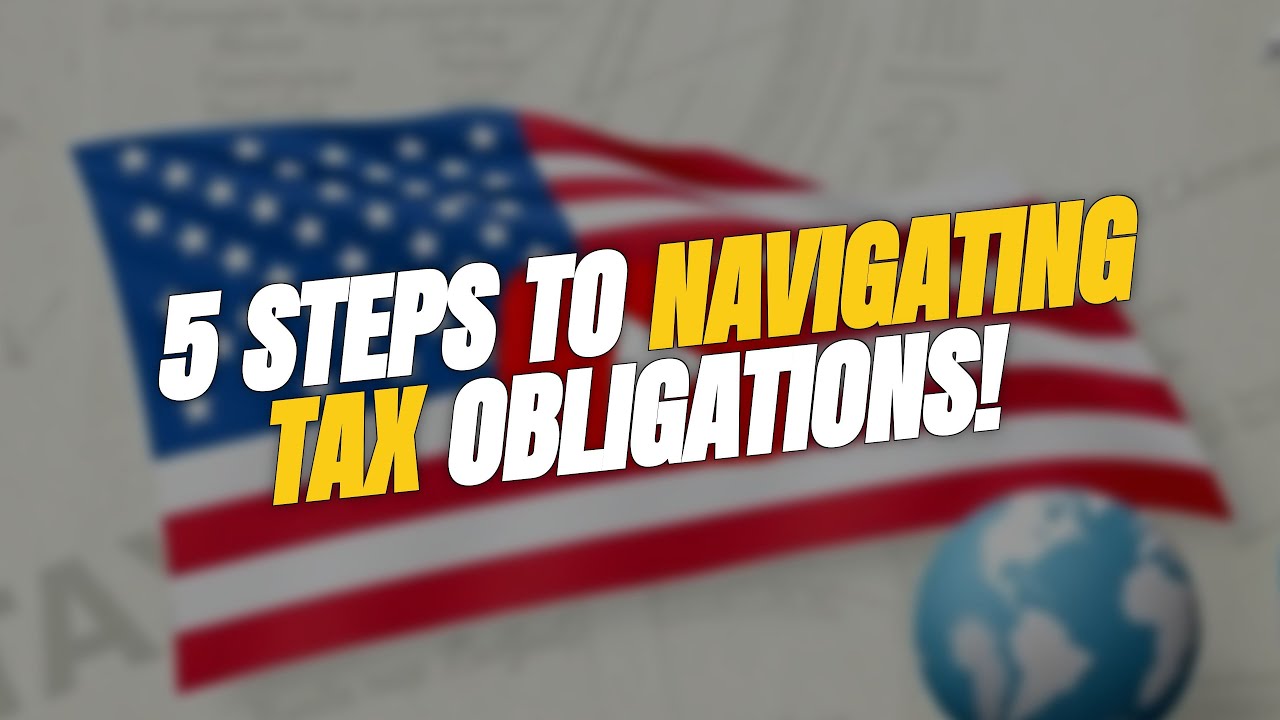 5 Key Steps to Navigate US Tax Obligations 🇺🇸💰