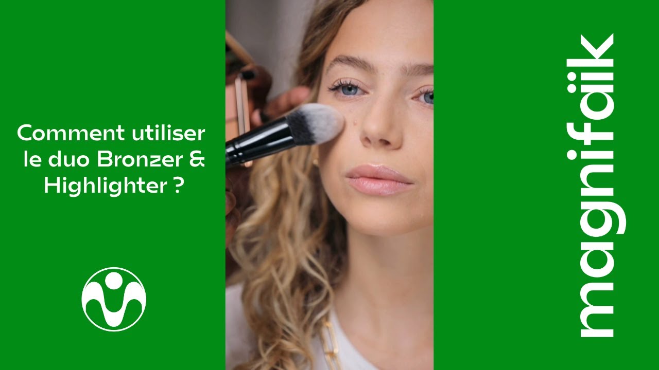 Comment utiliser un bronzer et highlighter - TUTO MAGNIFAÏK