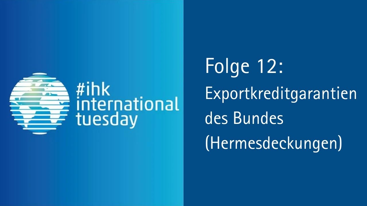 Webinar #ihkinternationaltuesday Folge 12: Exportkreditgarantien des Bundes (Hermesdeckungen)