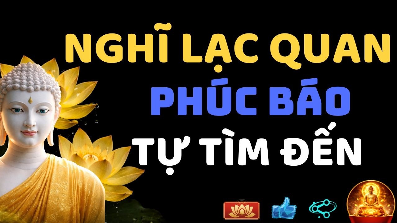 Nghe Trước Khi Ngủ: Lời Phật Dạy – Người Biết Nghĩ Lạc Quan, Phúc Báo Tự Tìm Đến