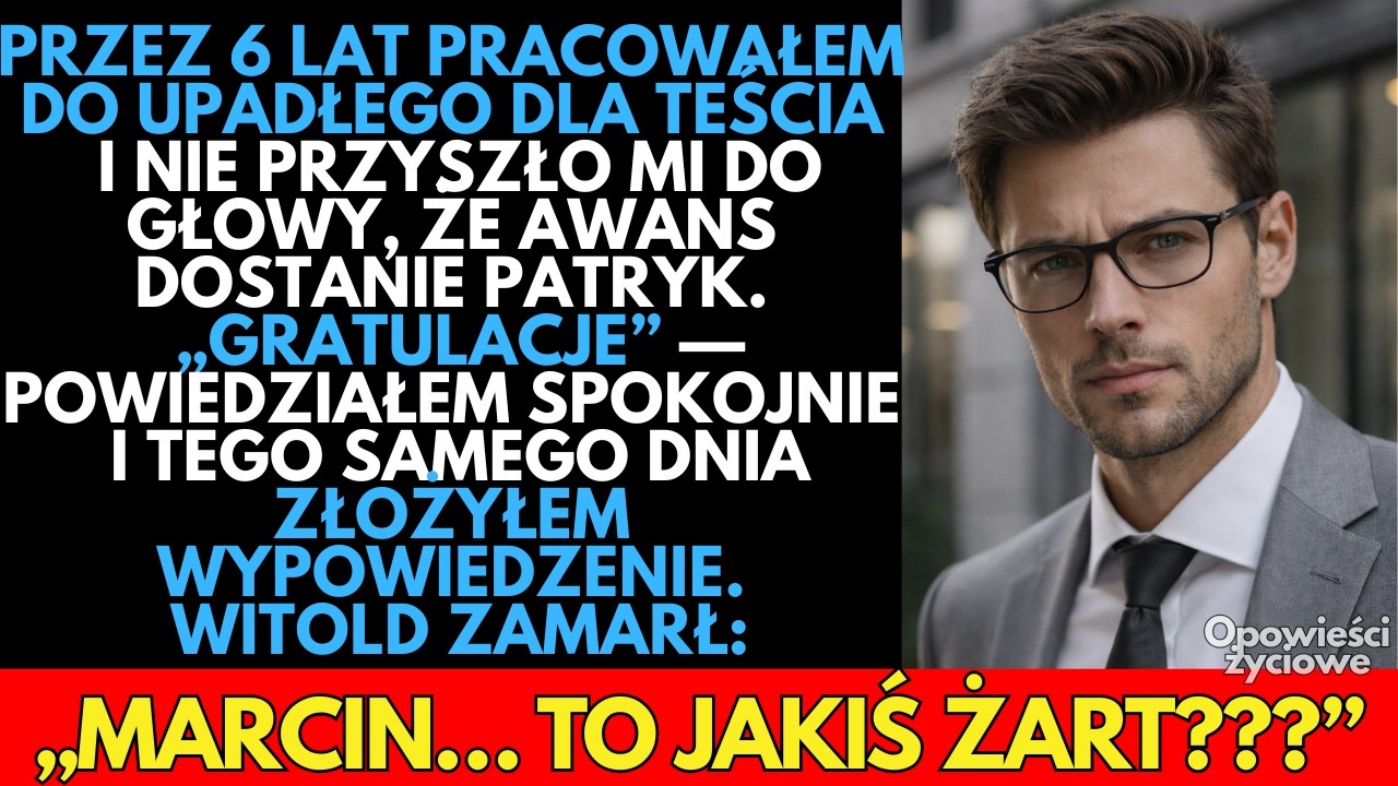 — Gratuluję! Po 6 latach pracy dla teścia AWANS dostał stażysta, a nie ja