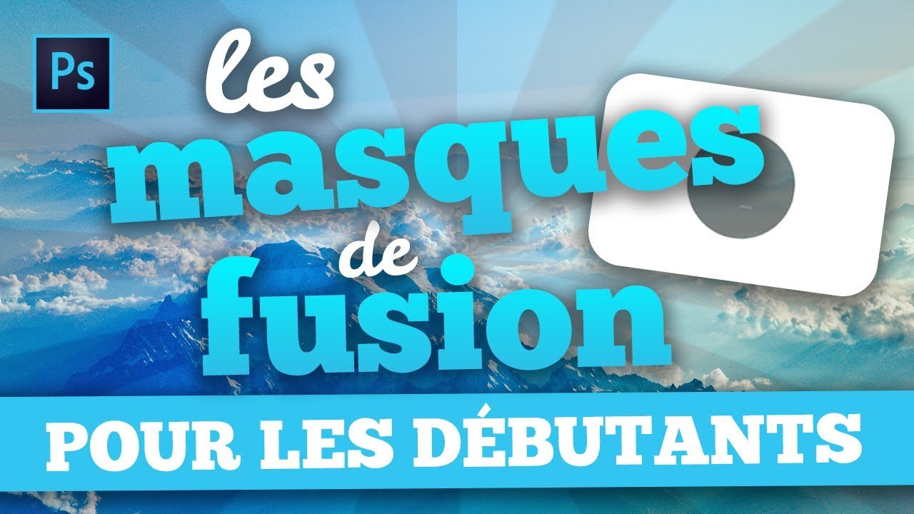 [TUTO] : CRÉER UN MASQUE DE FUSION SUR PHOTOSHOP