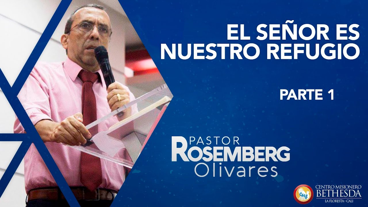 EL SEÑOR ES NUESTRO REFUGIO PARTE 1 PASTOR ROSEMBERG OLIVARES