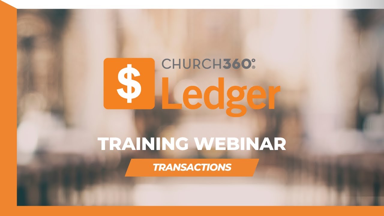 Church360&deg; New Ledger | Transactions | May 2025 Training Webinar