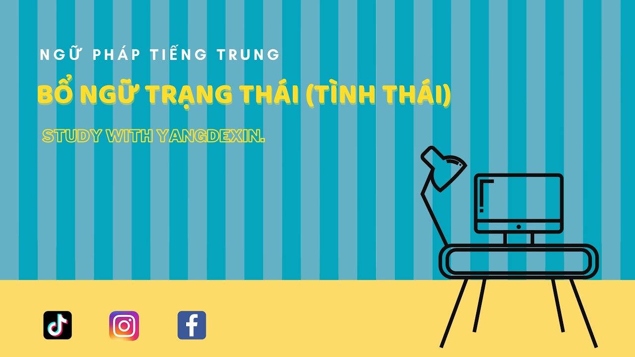 Ngữ Pháp Tiếng Trung: Bổ Ngữ Trạng Thái (状态补语) - Cực Dễ | Yangdexin.