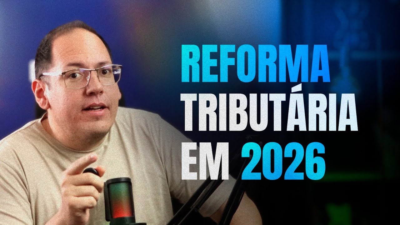 TUDO O QUE VOCÊ PRECISA SABER SOBRE A REFORMA TRIBUTÁRIA 2026 - #01