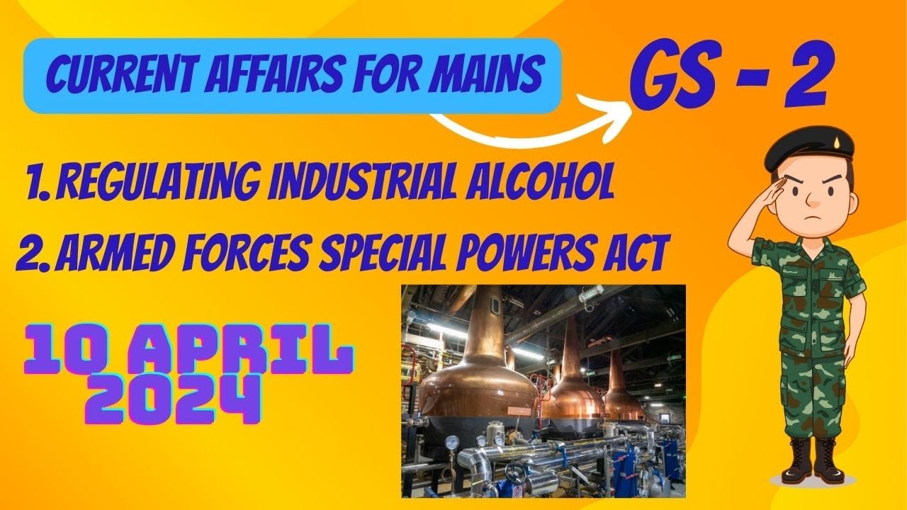Breaking Currents: 10 April 2024 - Regulation of Industrial Alcohol & AFSPA Overview