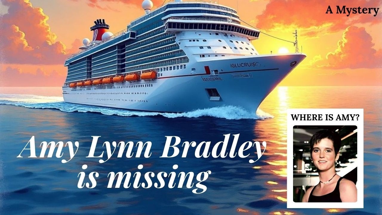 The Cruise Ship Passenger Who Vanished Without a Trace: The Amy Lynn Bradley Mystery