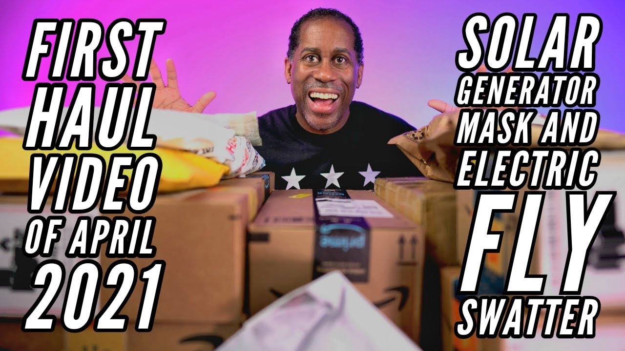 First Haul Video of April 2021 Solar Generator Mask and An Electric Fly Swatter Today I Feel Like