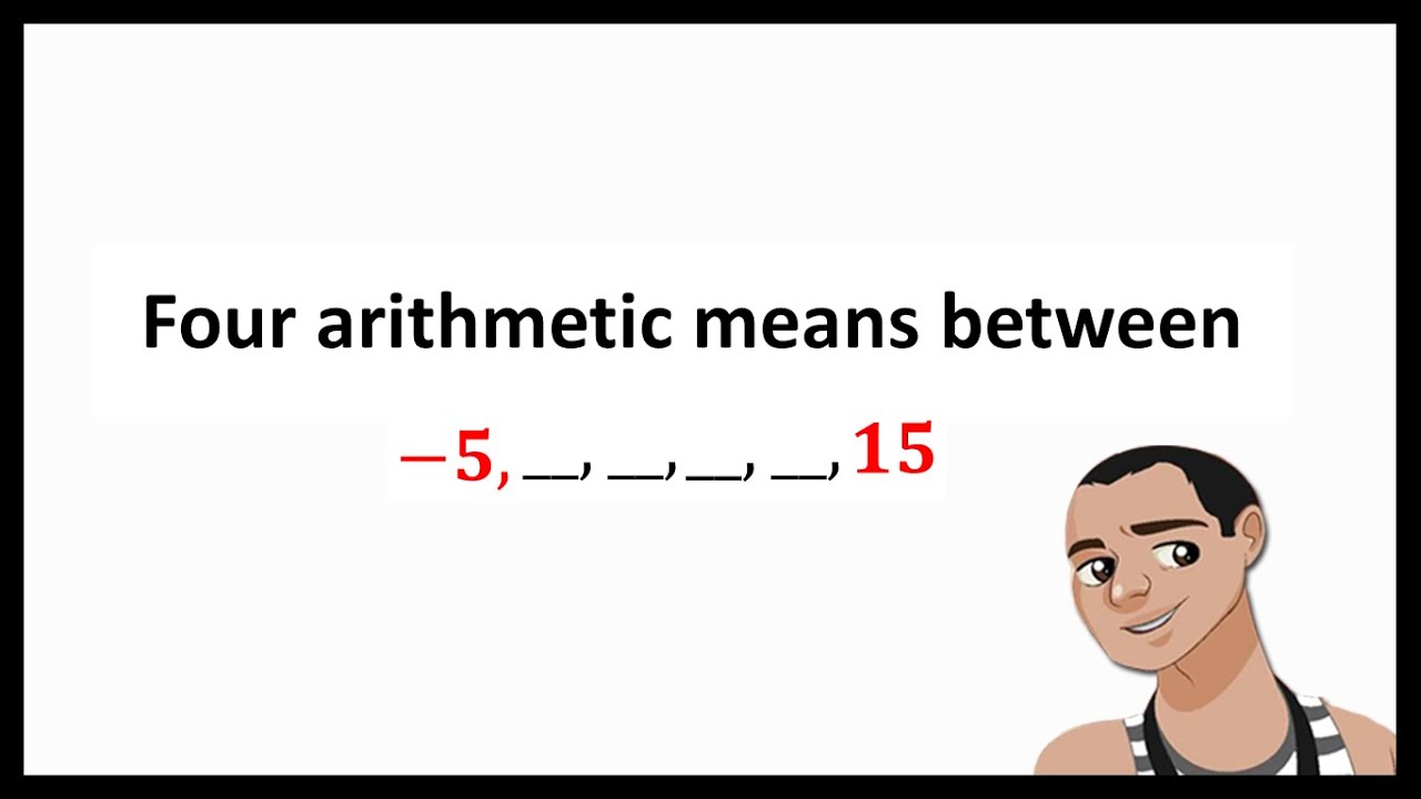 Finding the Four Arithmetic Means Between -5 and 15.