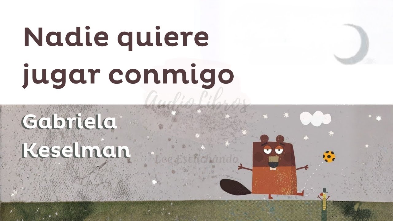 NADIE QUIERE JUGAR CONMIGO - Gabriela Keselman - AUDIOLIBRO COMPLETO | VOZ HUMANA