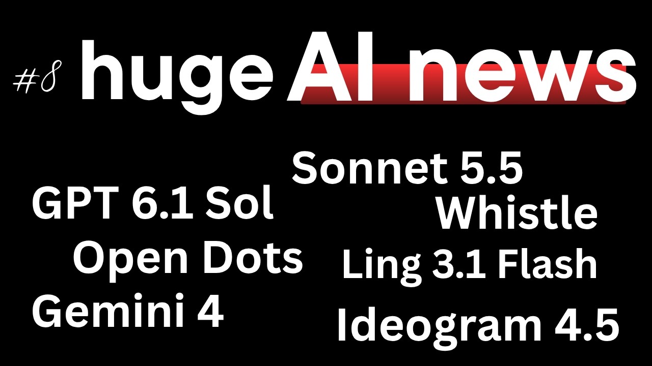 Gemini 4, GPT 6.1, OpenAI Dots, Whistle, Claude Sonnet 5.5, Ideogram 4.5, Ling 3.1 Flash : AI NEWS