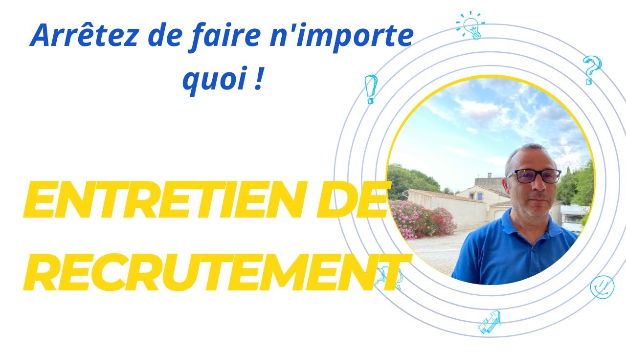 Entretien de recrutement : arrêtez de faire n’importe quoi !