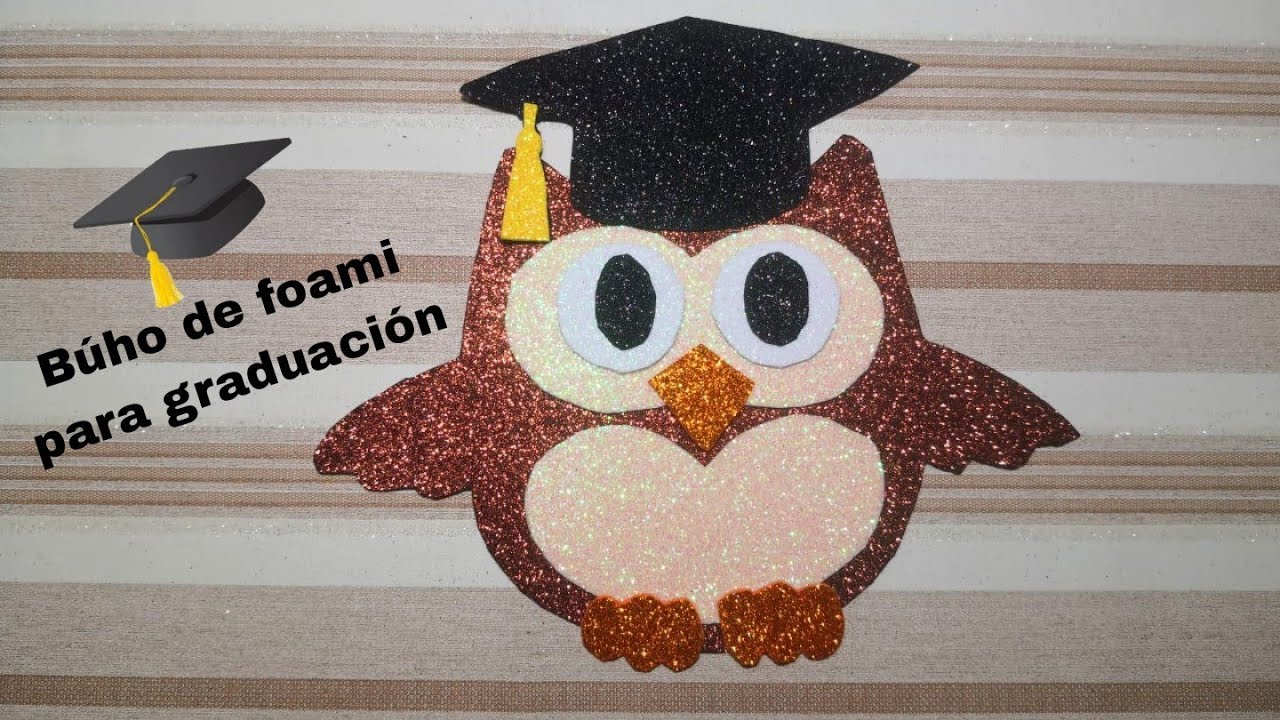 Como hacer un búho para graduación de foami/fomi/goma Eva
