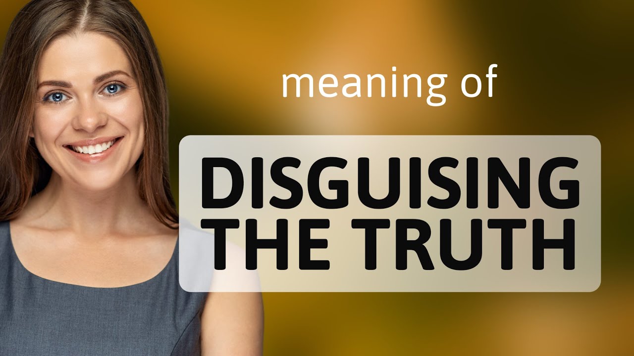 Unveiling the Mask: The Art of Disguising the Truth
