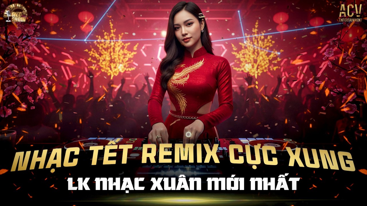 Nhạc Tết 2026 Remix Cực Sung - Nhạc Xu&acirc;n Remix Mới Nhất - Li&ecirc;n Kh&uacute;c Xu&acirc;n 2026 ♬