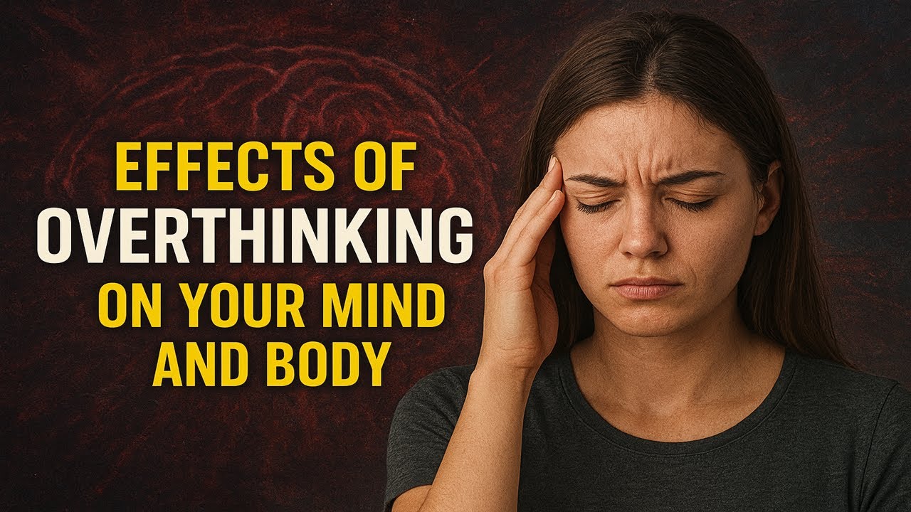 The Effects of Overthinking on Your Mind and Body | Life Lessons