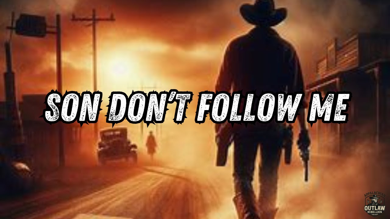 Son Don’t Follow Me | Outlaw Country Song of Regret