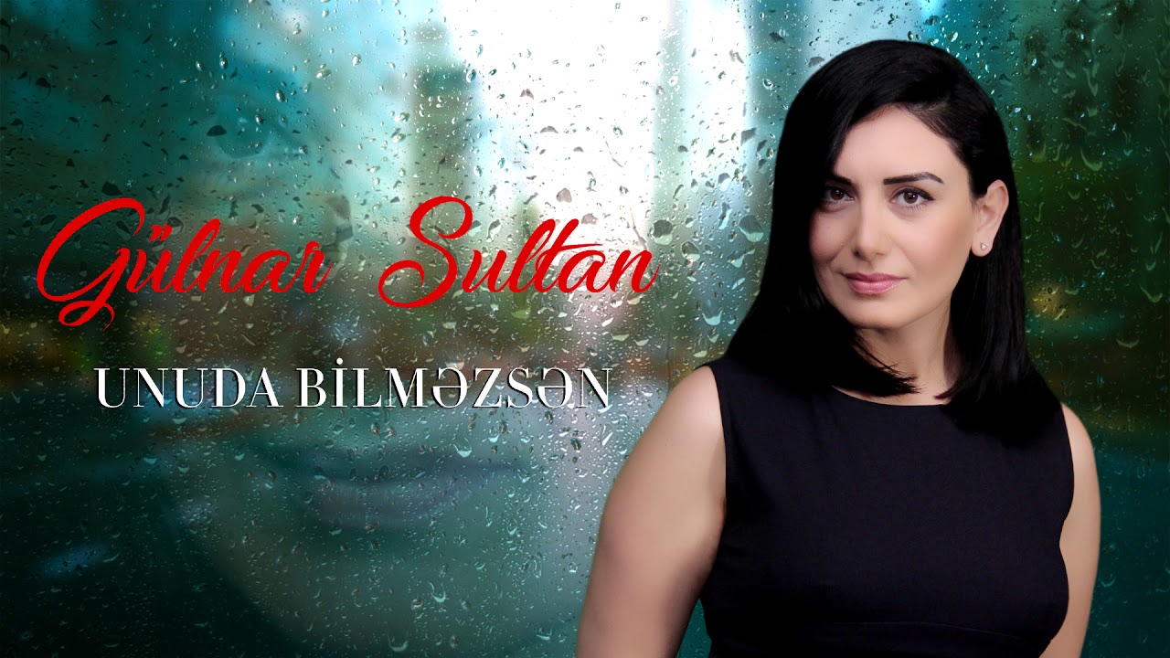 Gülnar Sultan - Unuda Bilməzsən