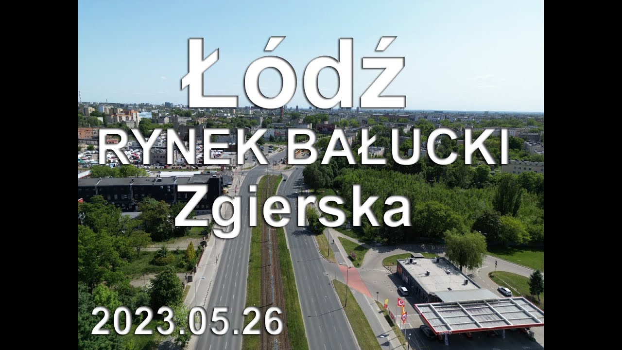 Z DRONA - Łódź -  Zgierska RYNEK BAŁUCKi 2023.05.27 (877m)