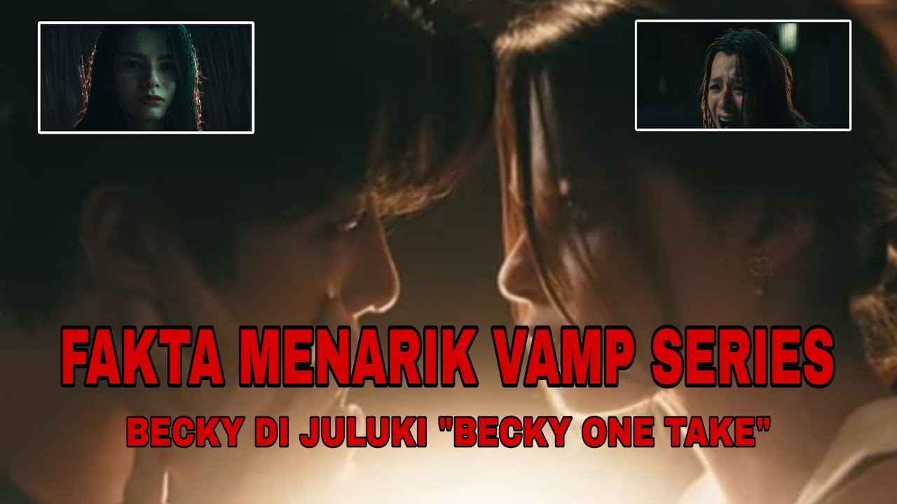 Fakta Menarik Vamp Series: Eternal Destiny | Becky One Take ! Becky as Becca?