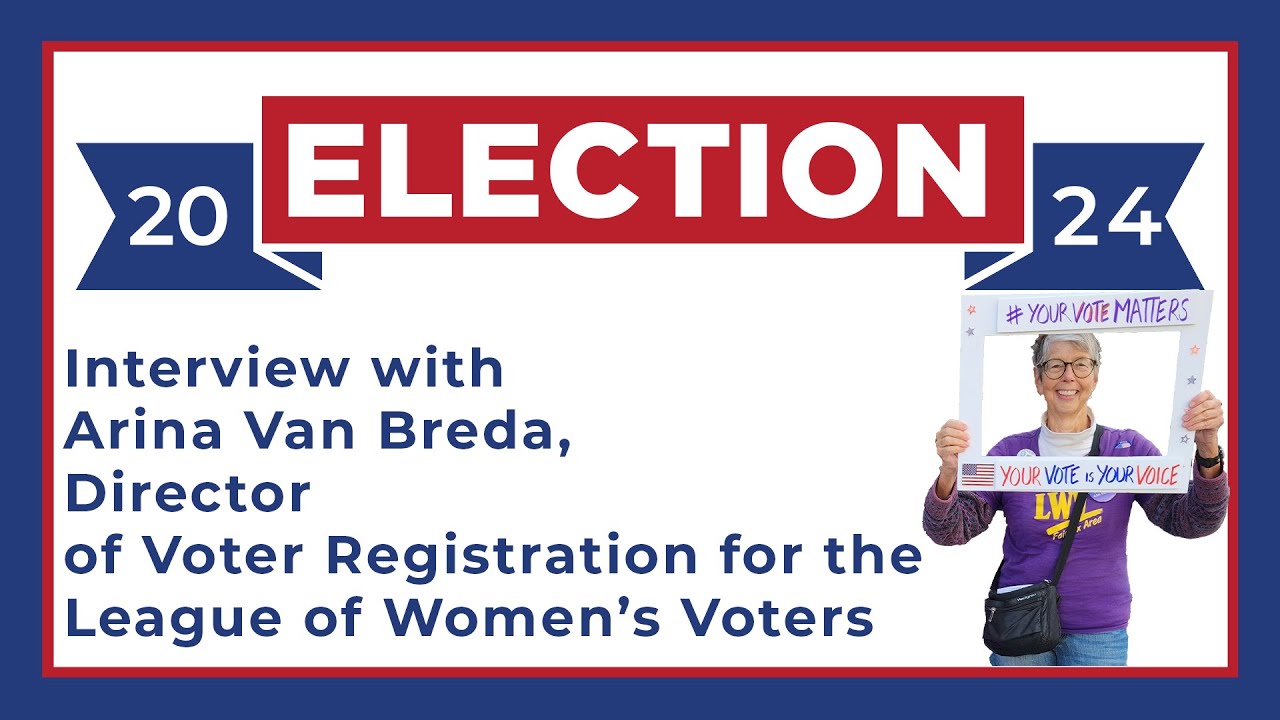 Interview with Arina Van Breda, Director of Voter Registration for the League of Women Voter's