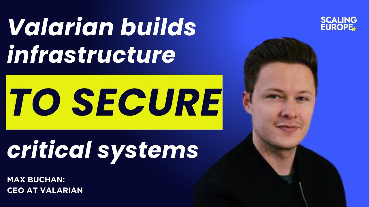 Max Buchan, CEO at Valarian: Building infrastructure to secure critical systems
