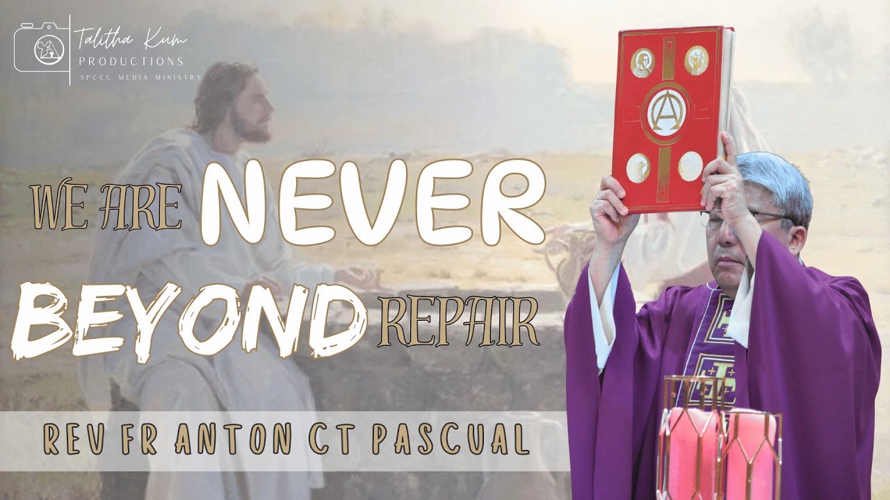 We are Never Beyond Repair | Rev Fr Anton CT Pascual