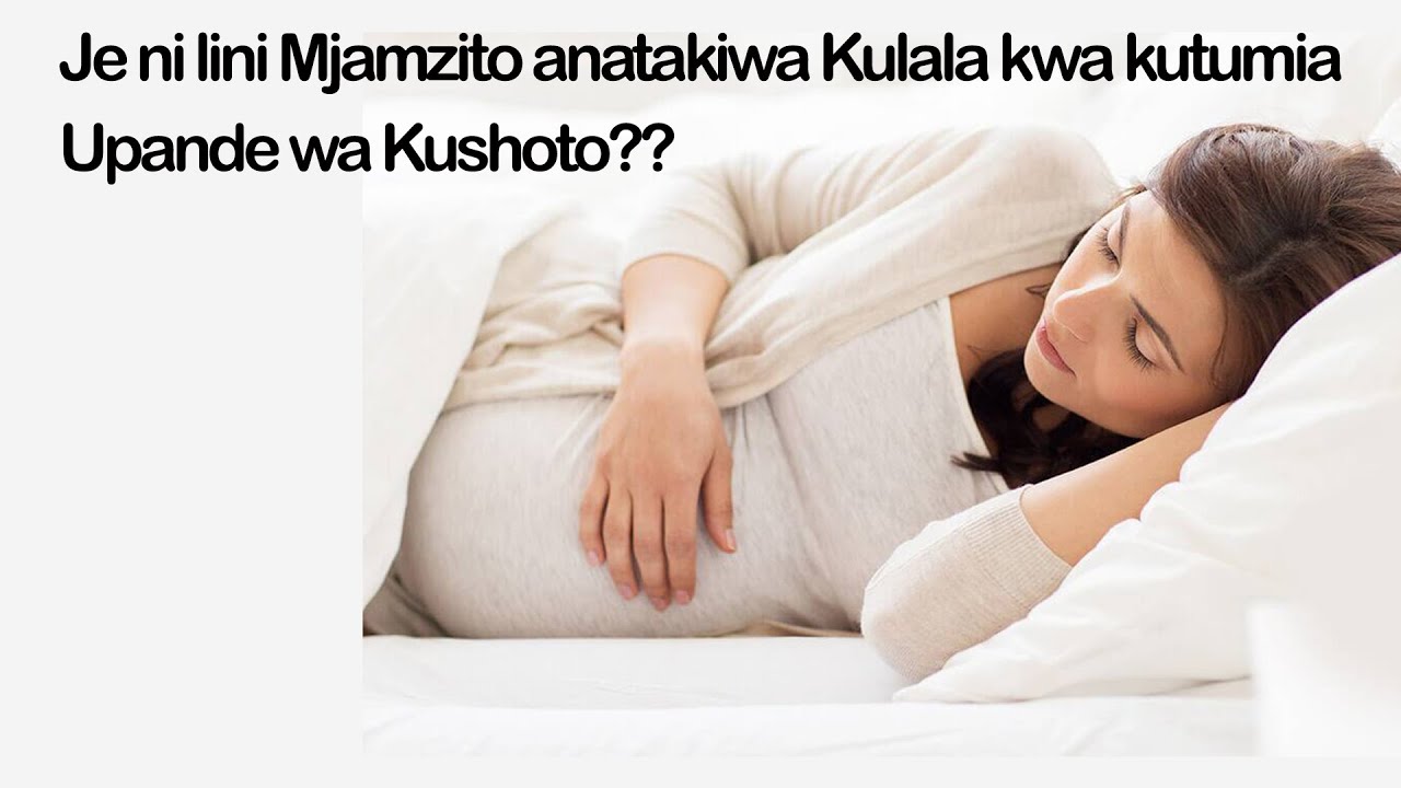 Je ni lini Mjamzito anatakiwa kulala kwa upande wa kushoto?? | Mjamzito haruhusiwi kulalia Mgongo?.