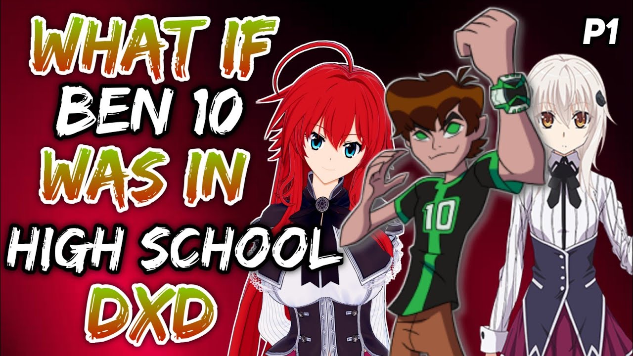 what if ben 10 was in high school dxd? ||Part 1||