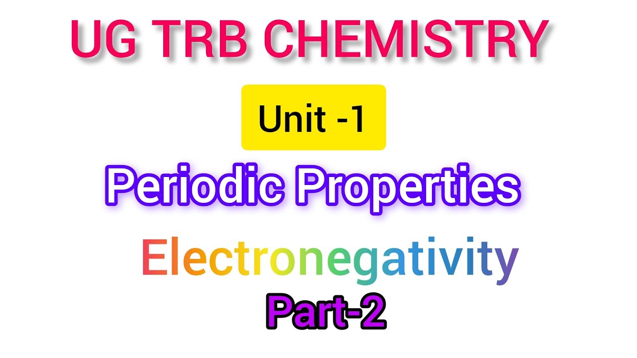 UG TRB CHEMISTRY | Periodic Properties| Electronegativity | UG TRB Chemistry Unit -1