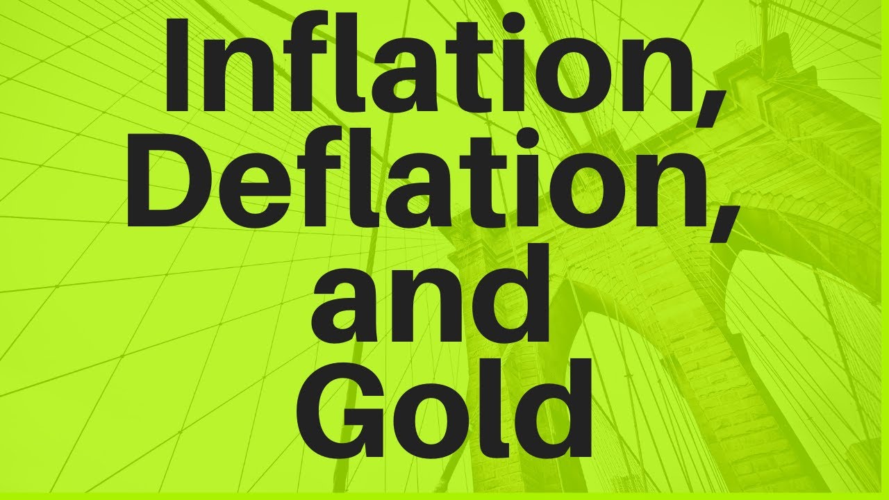 Inflation, Deflation, and Gold