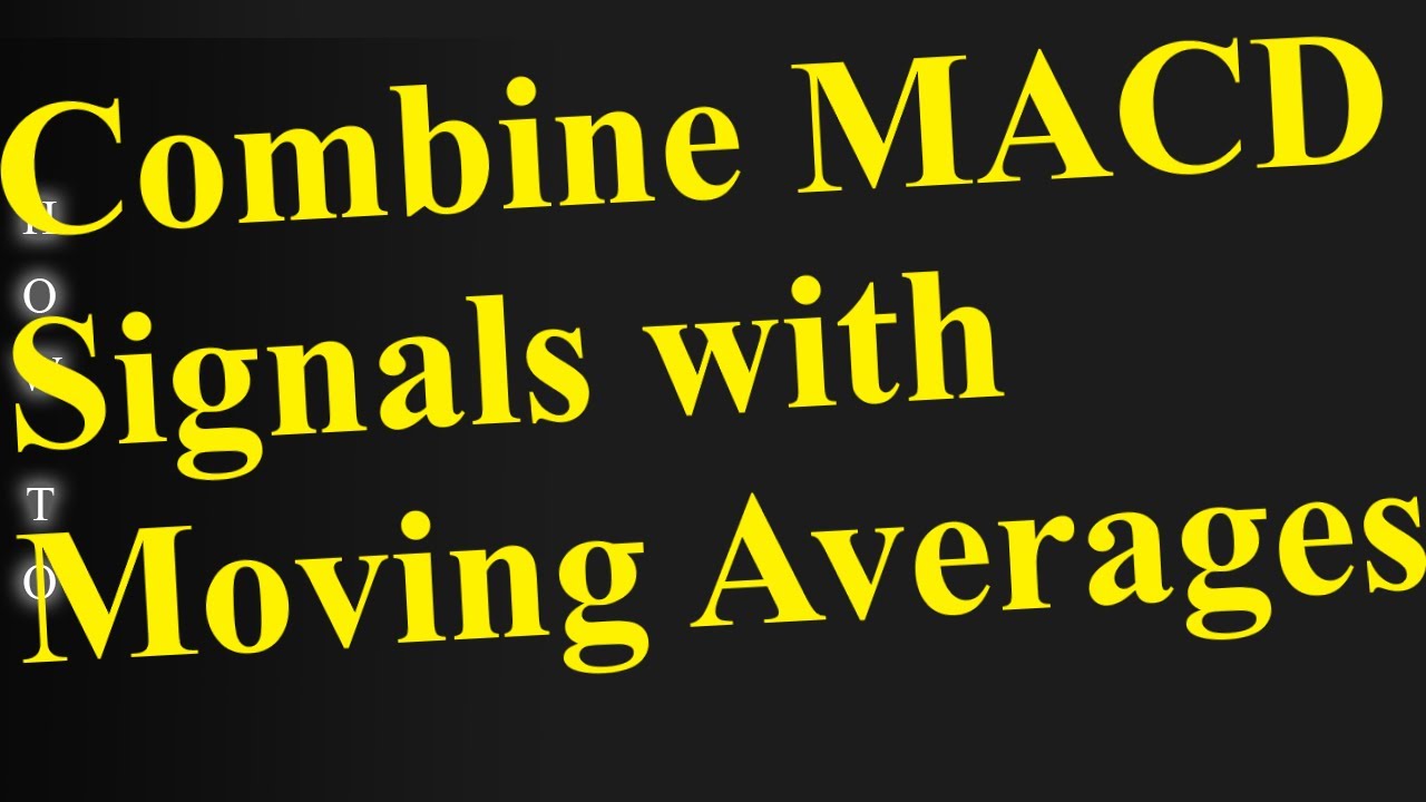 How To Combine MACD Signals with Moving Averages