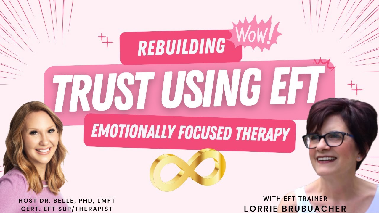 Rebuilding Trust with EFT Emotionally Focused Therapy Featuring EFT Trainer Lorrie Brubacher LMFT