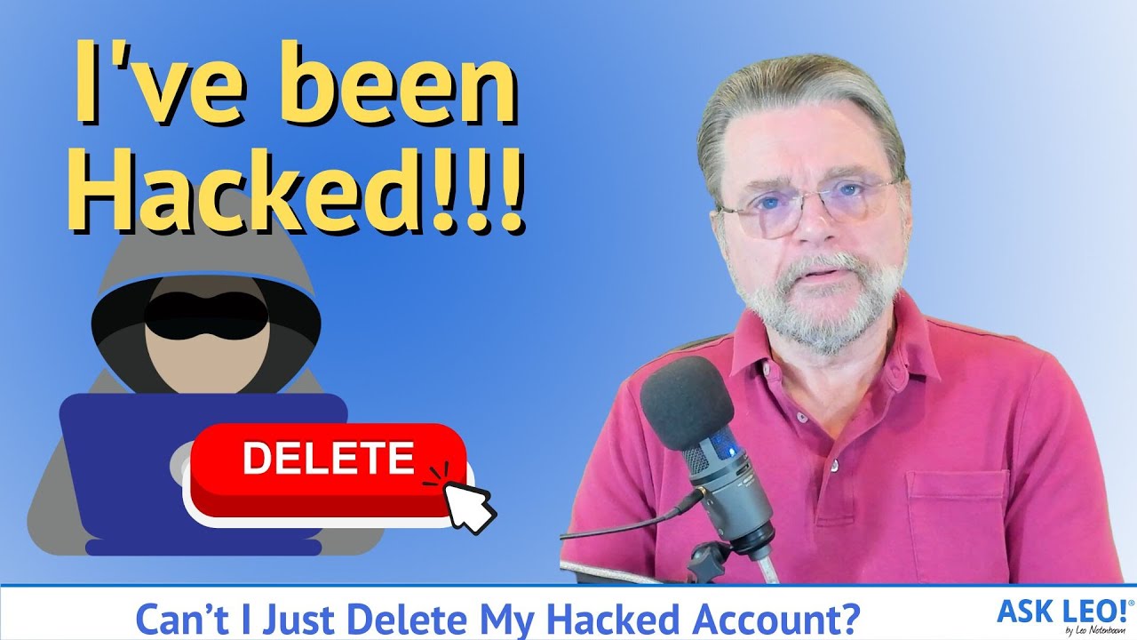 Can&rsquo;t I Just Delete My Hacked Account?