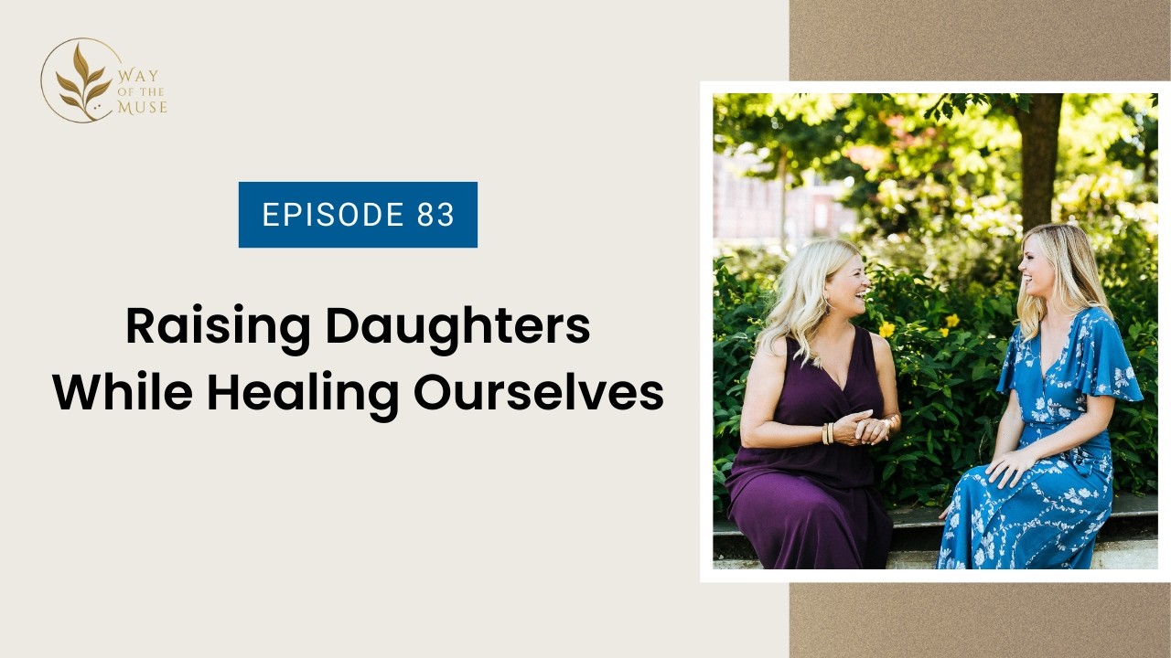 Raising Daughters While Healing Ourselves (Way of the Muse™)