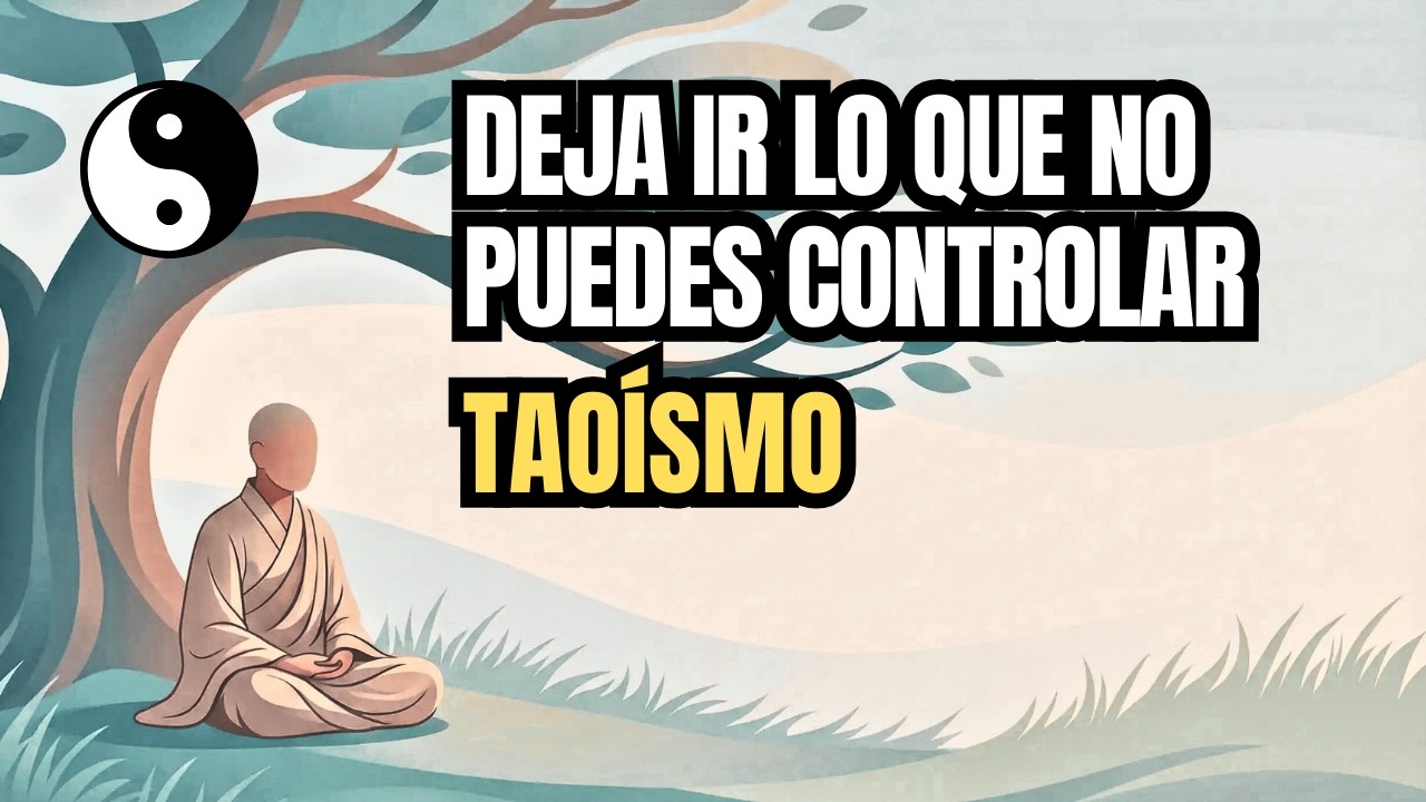 Deja de Luchar Contra Lo Que No Puedes Cambiar |Taoísmo