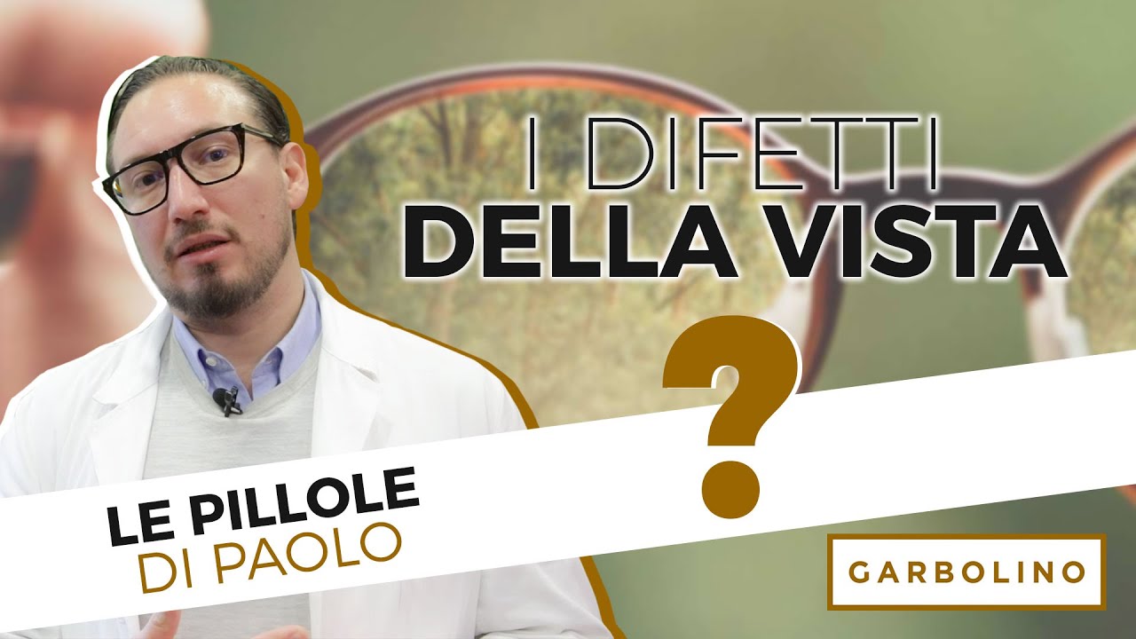 Quali sono i pi&ugrave; comuni DIFETTI DELLA VISTA - Le Pillole di Paolo | Ottica Garbolino