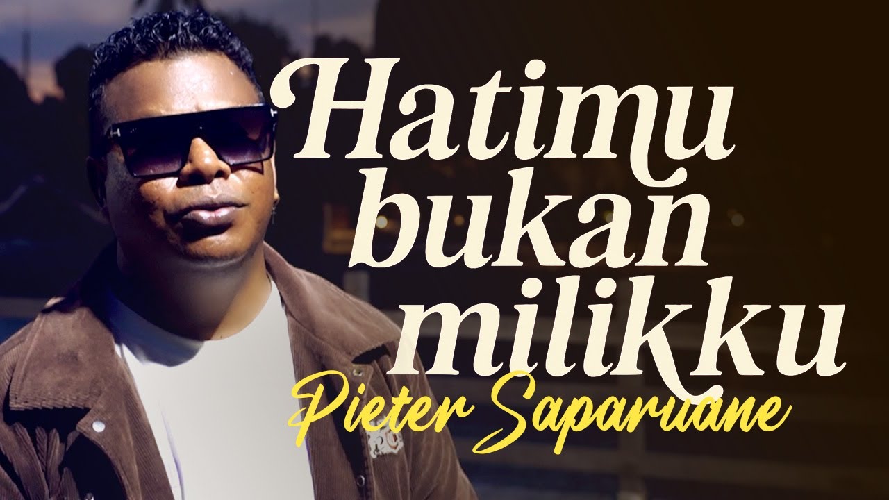 Pieter Saparuane - HATIMU BUKAN MILIKKU (Official Music Video)