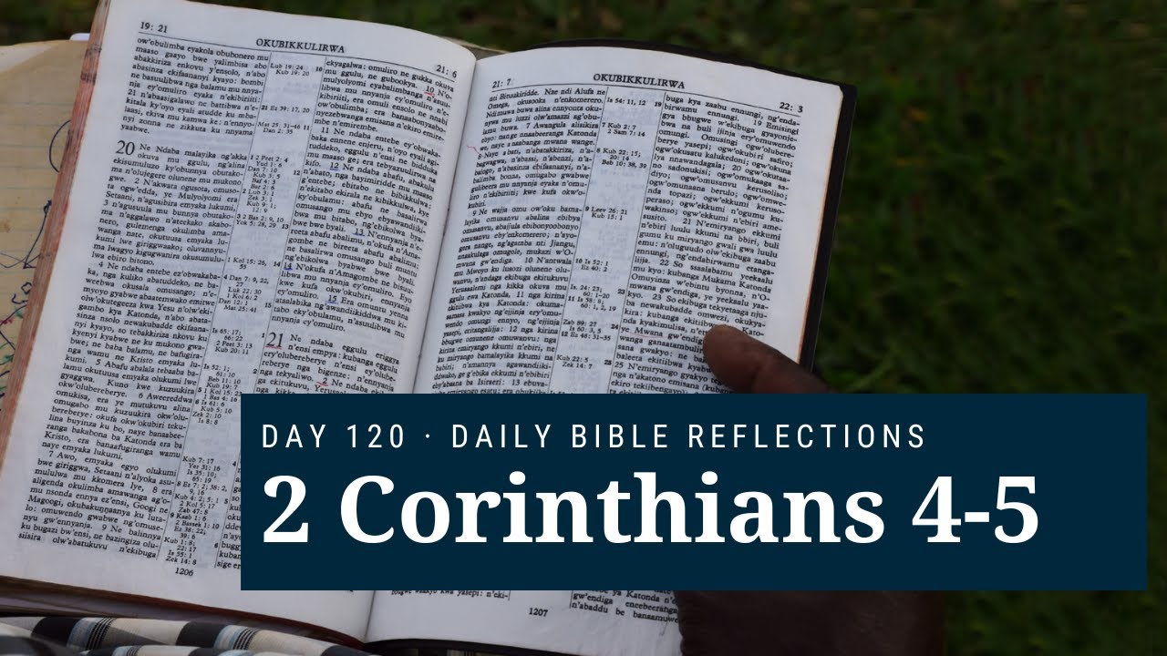DAY 120 | 2 Corinthians 4-5 | The Bible in A Year